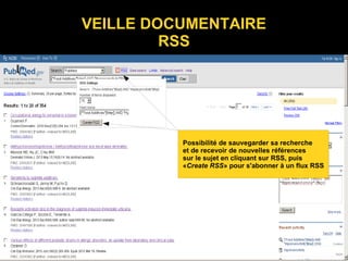 VEILLE DOCUMENTAIRE
RSS
Possibilité de sauvegarder sa recherche
et de recevoir de nouvelles références
sur le sujet en cliquant sur RSS, puis
«Create RSS» pour s'abonner à un flux RSS
 