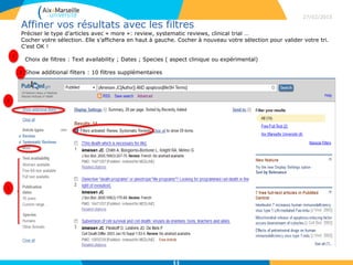 Affiner vos résultats avec les filtres
Préciser le type d’articles avec « more »: review, systematic reviews, clinical trial …
Cocher votre sélection. Elle s’affichera en haut à gauche. Cocher à nouveau votre sélection pour valider votre tri.
C’est OK !
Choix de filtres : Text availability ; Dates ; Species ( aspect clinique ou expérimental)
Show additional filters : 10 filtres supplémentaires
27/02/2015
11
2
1
1
2
 