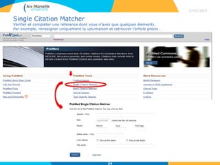 Single Citation Matcher
Vérifier et compléter une référence dont vous n’avez que quelques éléments.
Par exemple, renseigner uniquement la volumaison et retrouver l’article précis .
27/02/2015
24
 