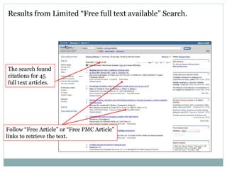 Results from Limited “Free full text available” Search.
Follow “Free Article” or “Free PMC Article”
links to retrieve the text.
The search found
citations for 45
full text articles.
 