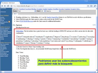 Podríamos usar los subencabezamientos
para definir más la búsqueda

 