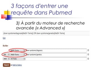 3 façons d'entrer une
requête dans Pubmed
 3) Directement dans la barre de
 recherche simple
 