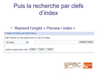Puis la recherche par clefs
           d’index

• Reprend l’onglet « Preview / index »
 