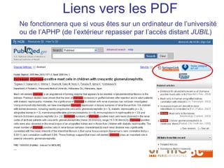 Liens vers les PDF
Ne fonctionnera que si vous êtes sur un ordinateur de l’université
ou de l’APHP (de l’extérieur repasser par l’accès distant JUBIL)
 