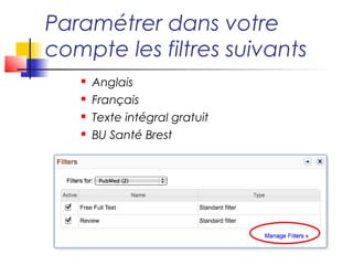 Paramétrer dans votre 
compte les filtres suivants 
 Anglais 
 Français 
 Texte intégral gratuit 
 BU Santé Brest 
 