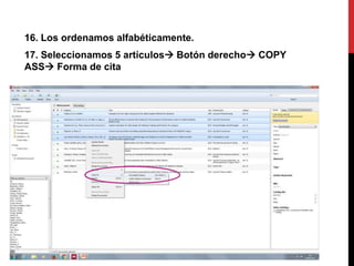 16. Los ordenamos alfabéticamente.
17. Seleccionamos 5 artículos Botón derecho COPY
ASS Forma de cita
 