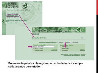Ponemos la palabra clave y en consulta de índice siempre
señalaremos permutado
 