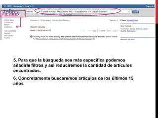 5. Para que la búsqueda sea más especifica podemos
añadirle filtros y así reduciremos la cantidad de artículos
encontrados.
6. Concretamente buscaremos artículos de los últimos 15
años
FILTROS
 