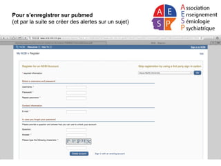 Pour s’enregistrer sur pubmed
(et par la suite se créer des alertes sur un sujet)
 