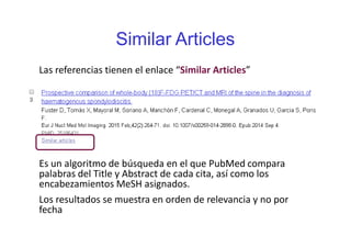 Hay muchas razones para refinar nuestra
estrategia. Si queremos:
Excluir idiomas que no entendemos
Buscamos artículos que han sido publicados en cierto
periodo de tiempo
Recuperar artículos referentes a una población
específica
Buscar sólo estudios de investigación clínica
 