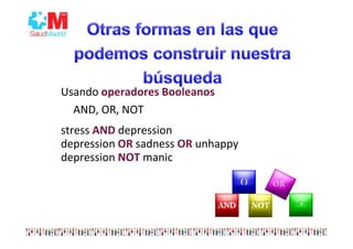 En PubMed el operador AND es el que aplica
por defecto
Se procesan de izquierda a derecha
Los operadores booleanos se escriben en mayúsculas
 