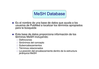 MeSH Database
Una vez en la pantalla de MeSH Database,
escribimos Eye y pulsamos Search:
 