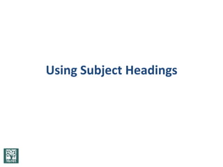 Using Subject Headings
 