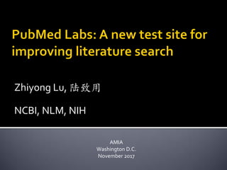Zhiyong Lu, 陆致用
NCBI, NLM, NIH
AMIA
Washington D.C.
November 2017
 