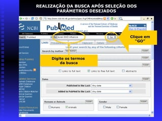 Digite os termos
da busca
Clique em
“GO”
REALIZAÇÃO DA BUSCA APÓS SELEÇÃO DOS
PARÂMETROS DESEJADOS
 