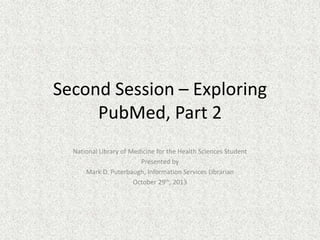 Session Three – Exploring 
PubMed, Part 2 
 