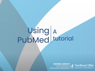 Using
PubMed
A
tutorial
 