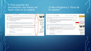 1) Para guardar los
documentos nos basta con
hacer click en la carpeta.
2) Nos dirigimos a “Vista de
la carpeta”
 