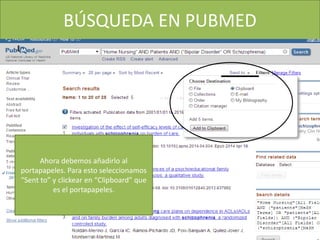 BÚSQUEDA EN PUBMED
Ahora debemos añadirlo al
portapapeles. Para esto seleccionamos
“Sent to” y clickear en “Clipboard” que
es el portapapeles.
 