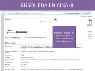 BÚSQUEDA EN CINAHL
Debemos clickear en
Recursos, para ir
directamente a la
base de datos.
 