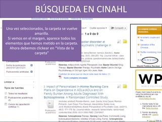 BÚSQUEDA EN CINAHL
Una vez seleccionados, la carpeta se vuelve
amarilla.
Si vemos en el margen, aparece todos los
elementos que hemos metido en la carpeta.
Ahora debemos clickear en “Vista de la
carpeta”
 