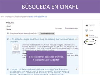 BÚSQUEDA EN CINAHL
Seleccionamos todos los archivos.
Y clickeamos en “Exportar”
 
