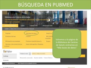 BÚSQUEDA EN PUBMED
Volvemos a la página de
la Biblioteca de Centros
de Salud y entramos en
“Más bases de datos”.
 
