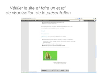 Vérifier le site et faire un essai
de visualisation de la présentation
 