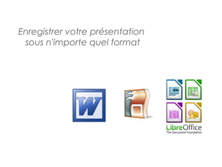 Enregistrer votre présentation
 sous n'importe quel format
 