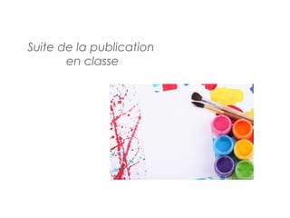 Suite de la publication
       en classe
 