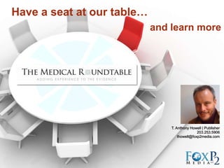 Have a seat at our table…
                            and learn more




                                T. Anthony Howell | Publisher
                                               203.253.5906
                                    thowell@foxp2media.com
 