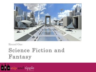 Round One

Science Fiction and
Fantasy
 