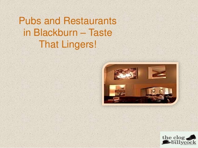 Pubs and Restaurants
in Blackburn – Taste
That Lingers!
 