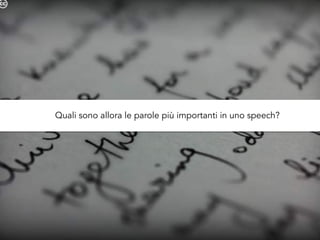 Quali sono allora le parole più importanti in uno speech?
 