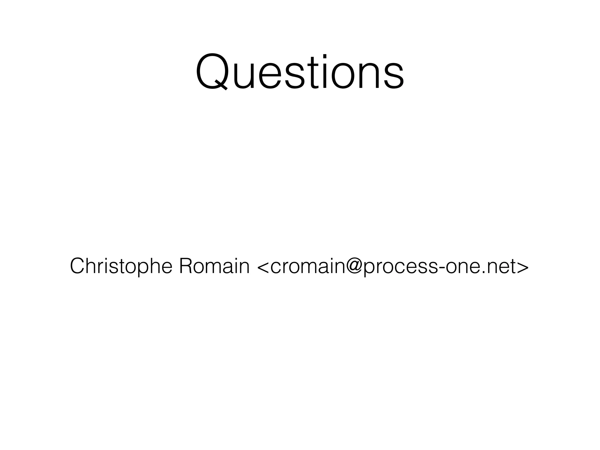Questions
Christophe Romain <cromain@process-one.net>
 