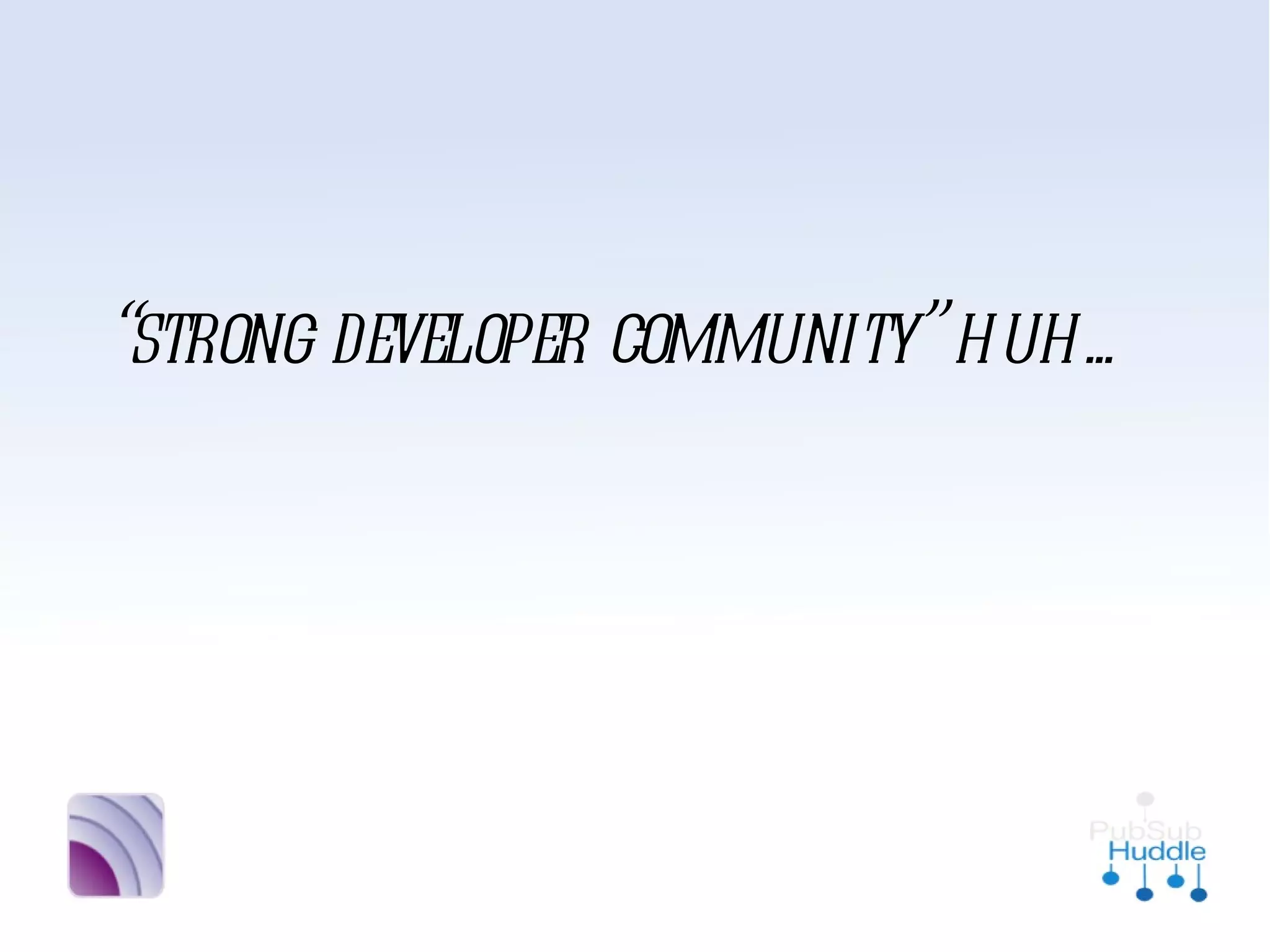 “strong developer
 community” huh...
 