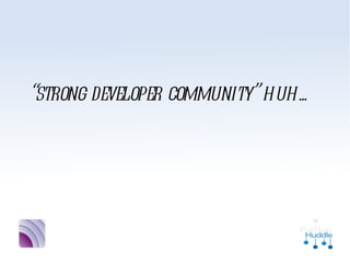 “strong developer
 community” huh...
 
