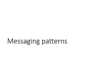 Messaging patterns
 