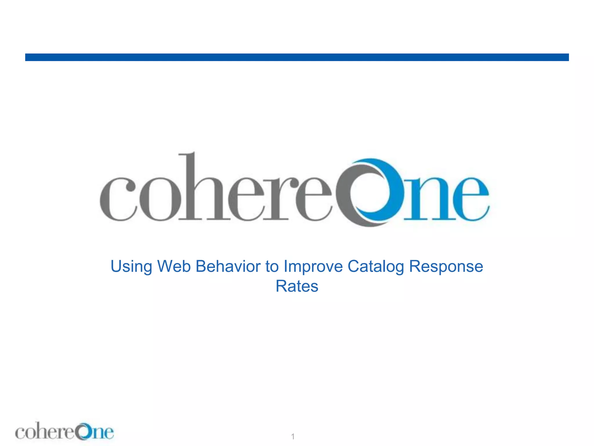 Using Web Behavior to Improve Catalog Response
Rates
1
 