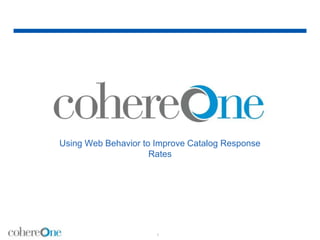 Using Web Behavior to Improve Catalog Response
Rates
1
 