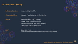 Założenia kosztowe no upfront, 1y, Frankfurt
Nie uwzględniono logstash / load balancers / Elasticache
Koszty data node: 20...