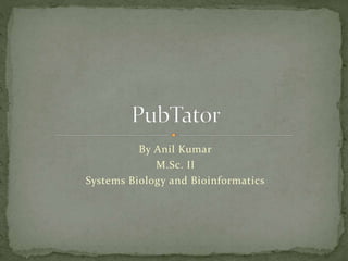 By Anil Kumar
M.Sc. II
Systems Biology and Bioinformatics
 