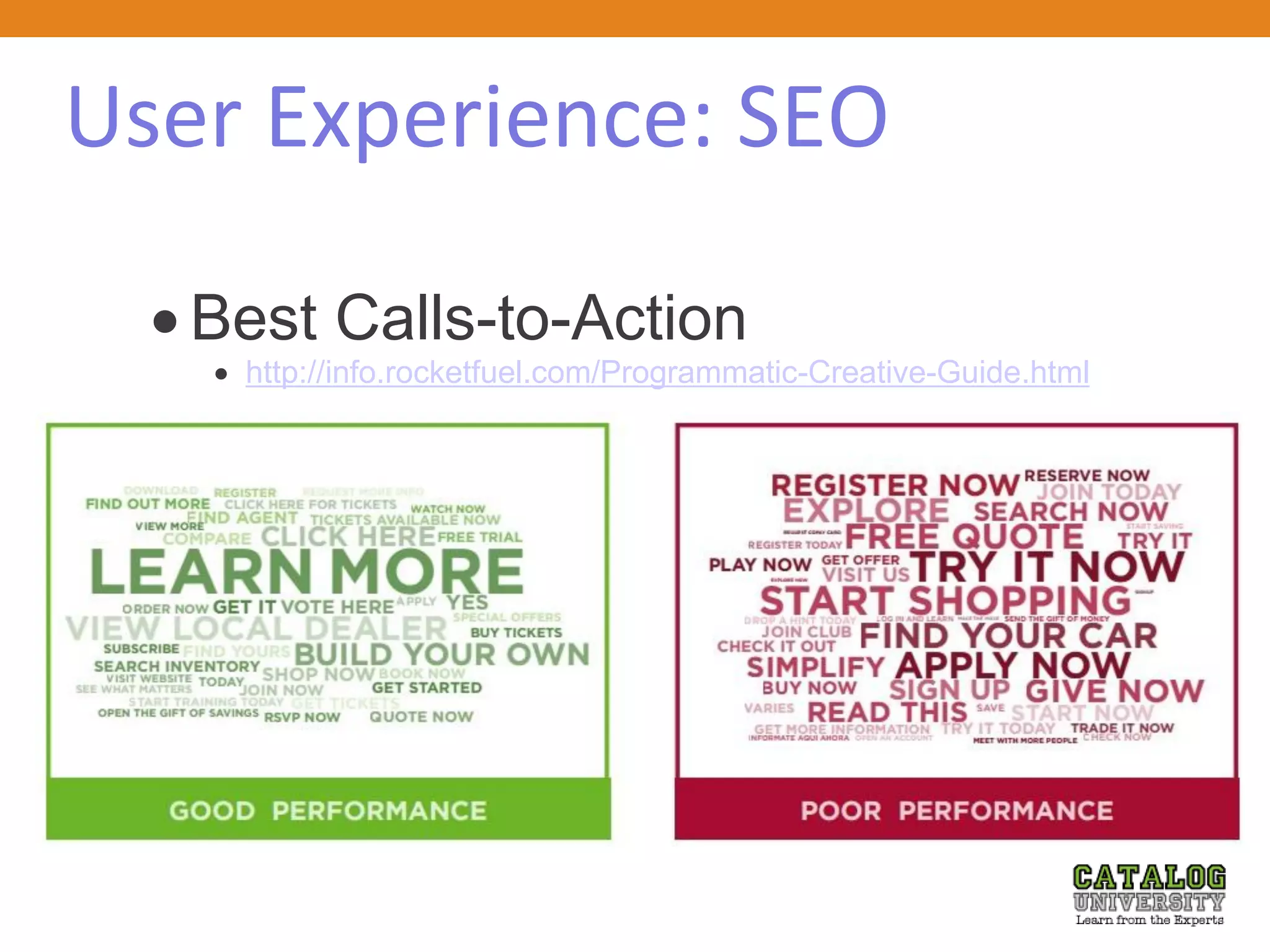 User Experience: SEO
 Best Calls-to-Action
 http://info.rocketfuel.com/Programmatic-Creative-Guide.html
 