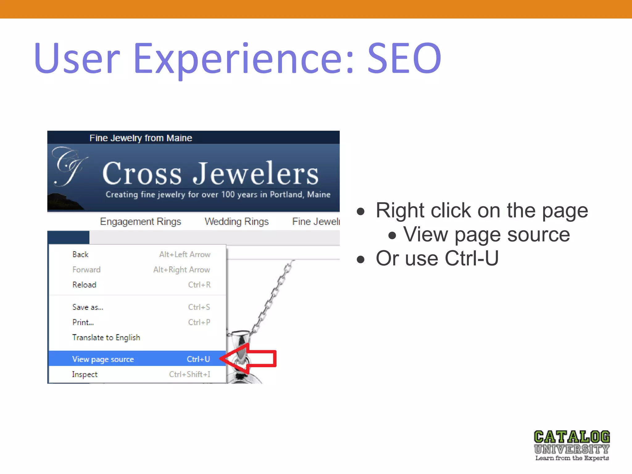 User Experience: SEO
 Right click on the page
 View page source
 Or use Ctrl-U
 