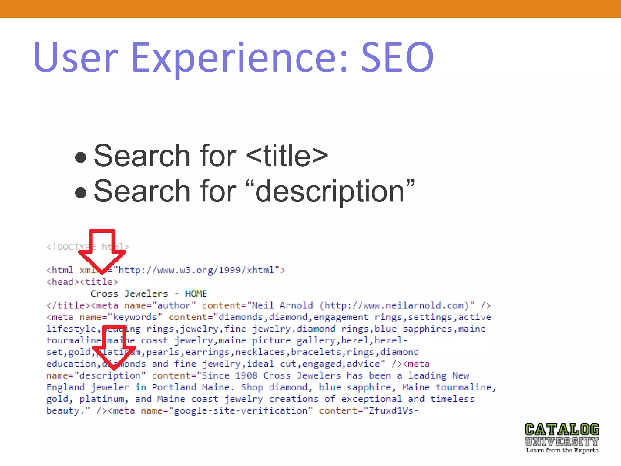User Experience: SEO
 Search for <title>
 Search for “description”
 