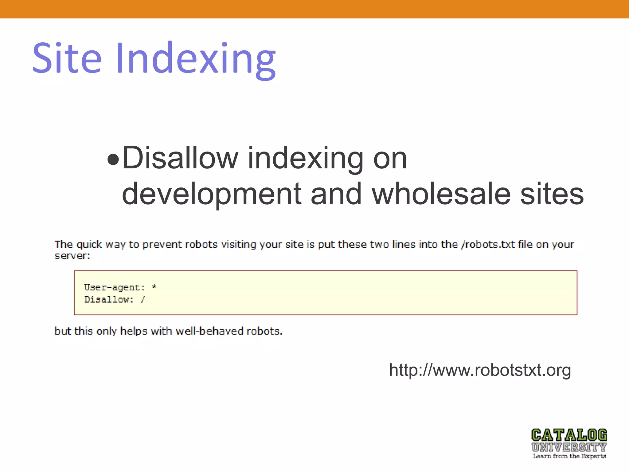 Site Indexing
Disallow indexing on
development and wholesale sites
http://www.robotstxt.org
 