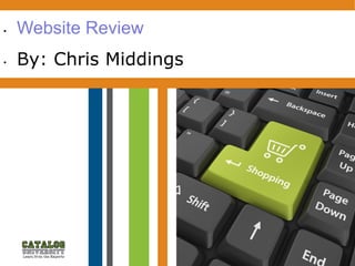 • Website Review
• By: Chris Middings
 