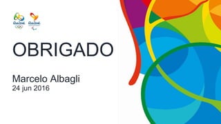 OBRIGADO 
 
 
Marcelo Albagli 
24 jun 2016 .
 