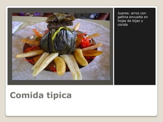 Comida tipicaJuanes: arroz con gallina envuelta en hojas de bijao y cocida