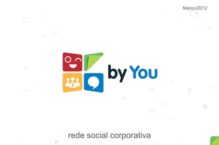 Março/2012




rede social corporativa
 